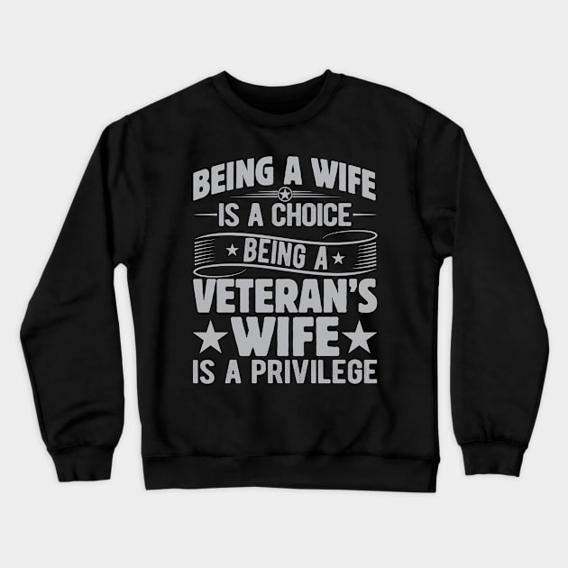 Being A Wife Is Choice Being a Veterans Wife A Privilege Crewneck Sweatshirt by ProArts